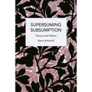 Supersuming Subsumption: Theory and Politics