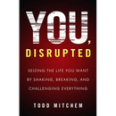 You, Disrupted: Seizing the Life You Want by Shaking, Breaking, and Challenging Everything