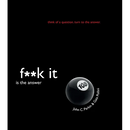 F**k It Is the Answer