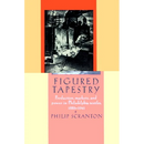 Figured Tapestry: Production, Markets and Power in Philadelphia Textiles, 1855 1941