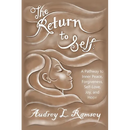 The Return to Self: A Pathway to Inner Peace, Forgiveness, Self- Love, Joy, and Hope