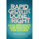 Rapid Growth, Done Right: Lead, Influence and Innovate for Success