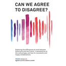 Can We Agree to Disagree?: Exploring the differences at work between Americans and the French: A cross-cultural perspective on the gap between the Hex