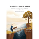 A Novices Guide to Wealth: Design Your Financial Life with Tax Clarity, Asset Protection, and Purpose